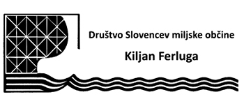 DRUŠTVO SLOVENCEV MILJSKE OBČINE "KILJAN FERLUGA" Associazione degli Sloveni del Comune di Muggia